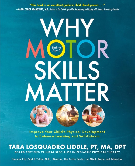 Why Motor Skills Matter: Improve Your Childs Physical Development to Enhance Learning and Self-Esteem