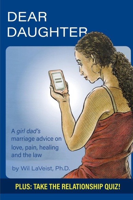 Dear Daughter: A girl dads marriage advice on love, pain, healing and the law