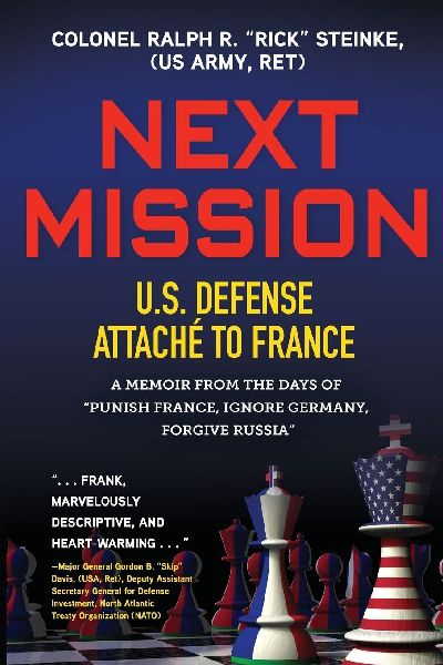 Next Mission: U.S. Defense Attaché to France. A memoir from the days of Punish France, Ignore Germany, Forgive Russia
