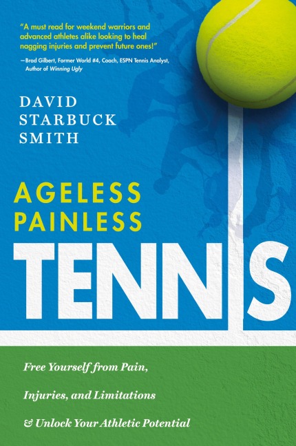 Ageless Painless Tennis: Free Yourself from Pain, Injuries, and Limitations & Unlock Your Athletic Potential