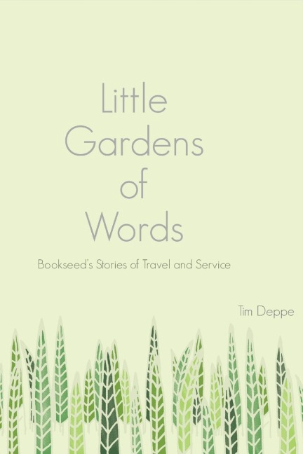 Little Gardens of Words: Bookseeds Stories of Travel and Service
