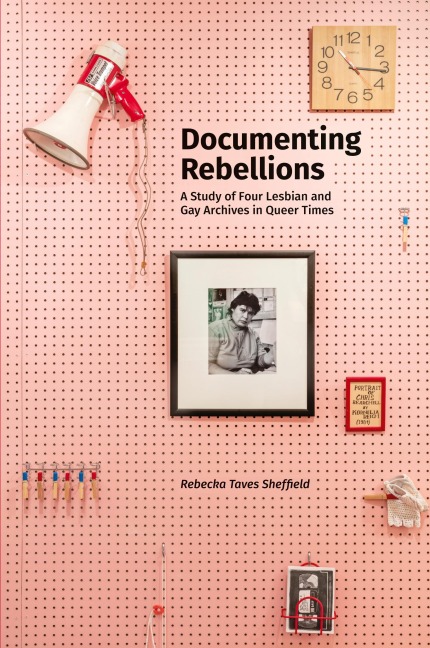 Documenting Rebellions: A Study of Four Lesbian and Gay Archives in Queer Times
