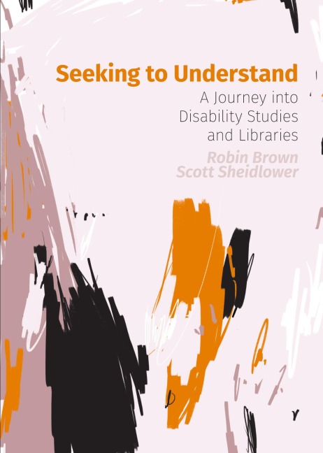 Seeking to Understand: A Journey into Disability Studies and Libraries