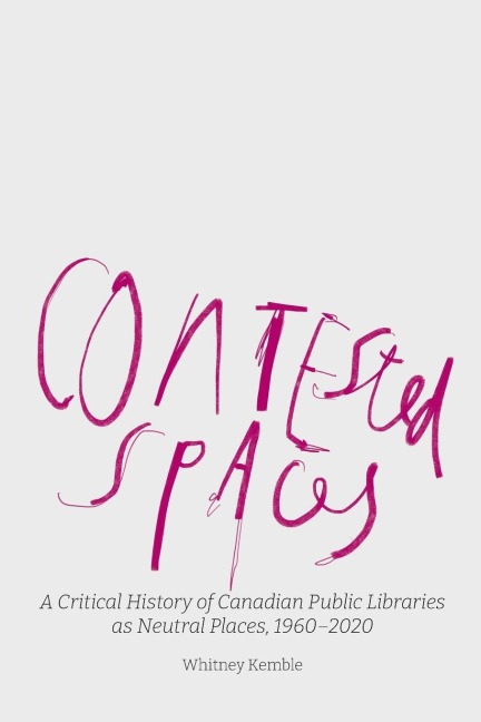 Contested Spaces: A Critical History of Canadian Public Libraries as Neutral Places, 1960-2020