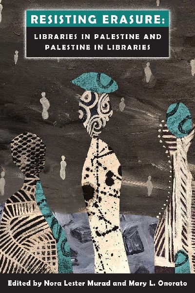 Resisting Erasure: Libraries in Palestine and Palestine in Libraries