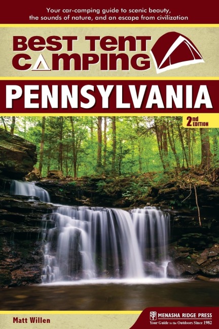 Best Tent Camping: Pennsylvania: Your Car-Camping Guide to Scenic Beauty, the Sounds of Nature, and an Escape from Civilization