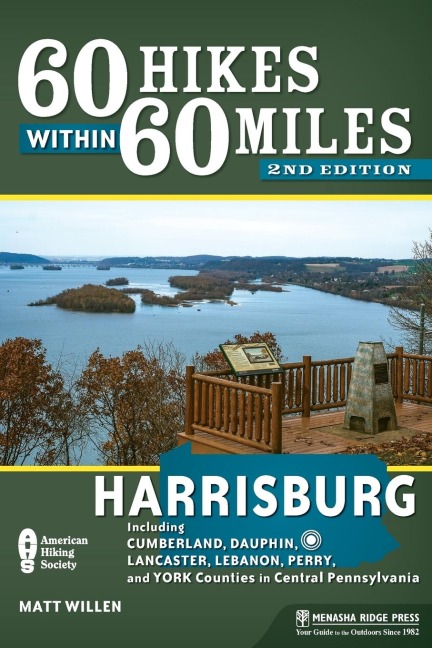 60 Hikes Within 60 Miles: Harrisburg: Including Cumberland, Dauphin, Lancaster, Lebanon, Perry, and York Counties in Central Pennsylvania