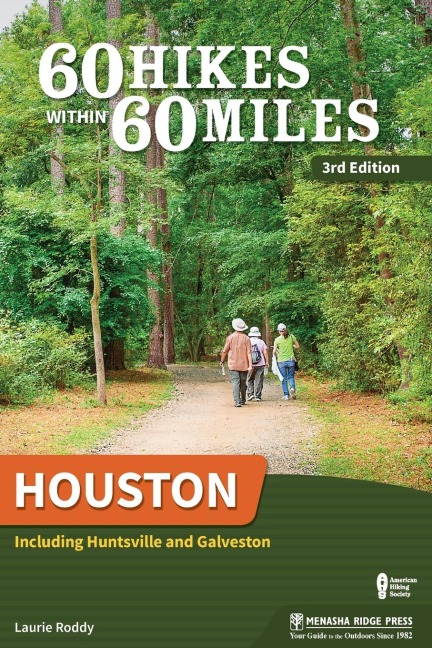 60 Hikes Within 60 Miles: Houston: Including Huntsville and Galveston