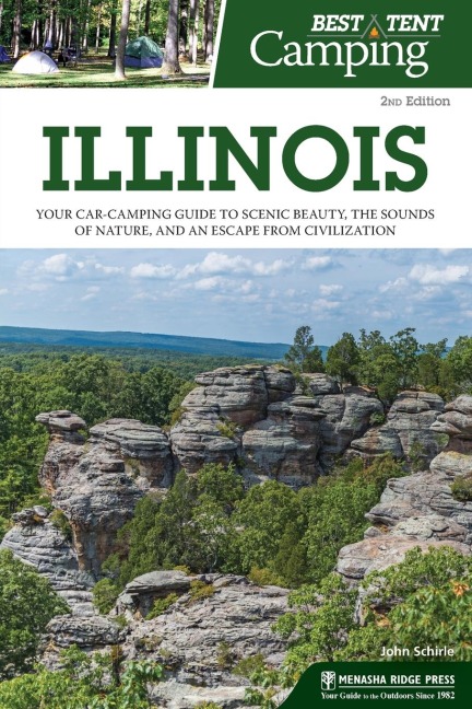 Best Tent Camping: Illinois: Your Car-Camping Guide to Scenic Beauty, the Sounds of Nature, and an Escape from Civilization