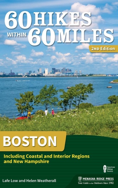 60 Hikes Within 60 Miles: Boston: Including Coastal and Interior Regions and New Hampshire