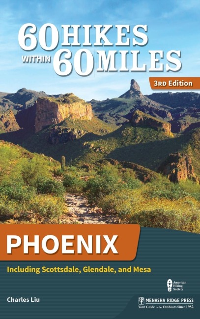 60 Hikes Within 60 Miles: Phoenix: Including Scottsdale, Glendale, and Mesa