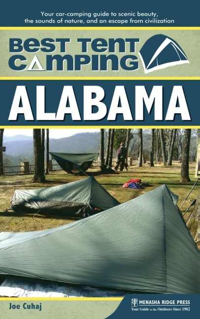 Best Tent Camping: Alabama: Your Car-Camping Guide to Scenic Beauty, the Sounds of Nature, and an Escape from Civilization