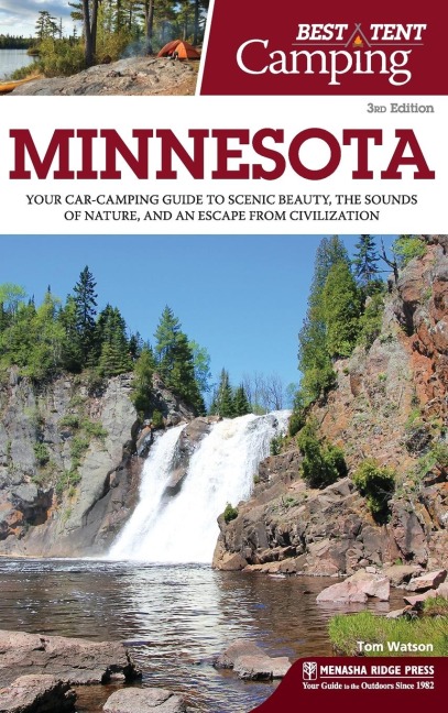 Best Tent Camping: Minnesota: Your Car-Camping Guide to Scenic Beauty, the Sounds of Nature, and an Escape from Civilization