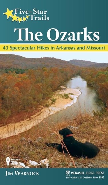 Five-Star Trails: The Ozarks: 43 Spectacular Hikes in Arkansas and Missouri