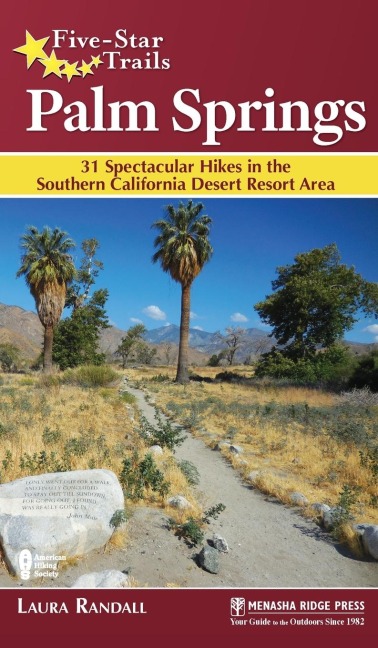 Five-Star Trails: Palm Springs: 31 Spectacular Hikes in the Southern California Desert Resort Area