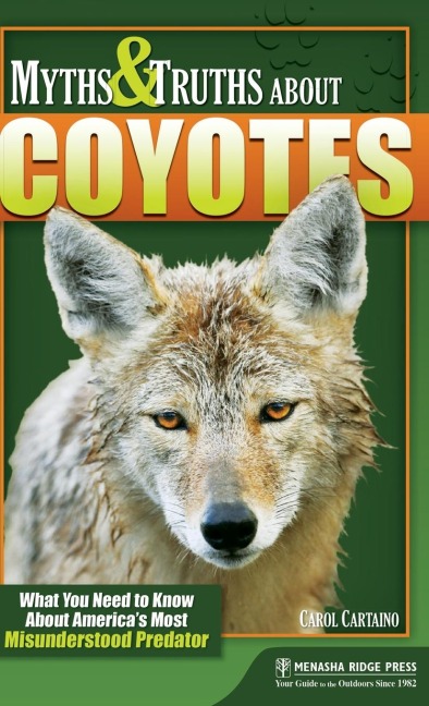Myths & Truths about Coyotes: What You Need to Know about America's Most Misunderstood Predator