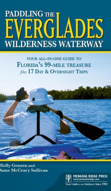 Paddling the Everglades Wilderness Waterway: Your All-In-One Guide to Floridas 99-Mile Treasure Plus 17 Day and Overnight Trips