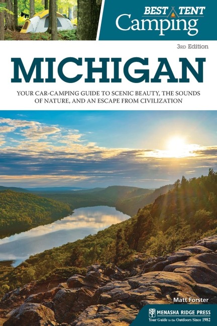 Best Tent Camping: Michigan: Your Car-Camping Guide to Scenic Beauty, the Sounds of Nature, and an Escape from Civilization