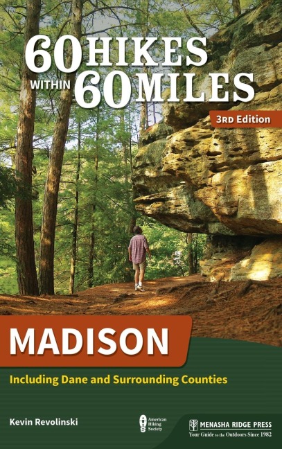 60 Hikes Within 60 Miles: Madison: Including Dane and Surrounding Counties