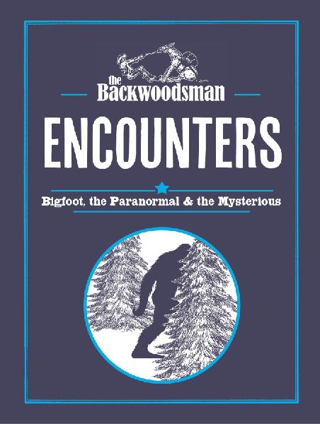 The Backwoodsman: Encounters: Bigfoot, the Paranormal, and the Mysterious
