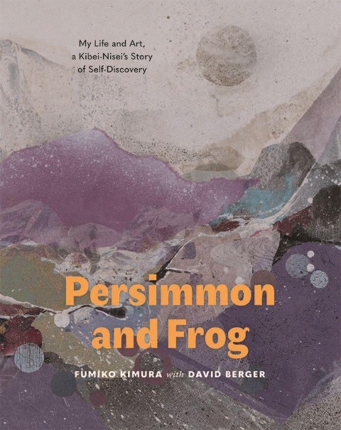 Persimmon and Frog: My Life and Art, a Kibei-Niseis Story of Self-Discovery