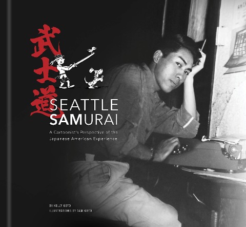 Seattle Samurai: A Cartoonists Perspective of the Japanese American Experience