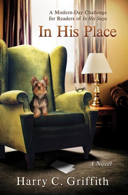 In His Place: A Modern-Day Challenge in the Tradition of Charles Sheldons Classic in His Steps