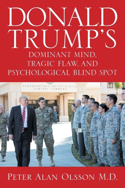 Donald Trumps Dominant Mind, Tragic Flaw, and Psychological Blind Spot