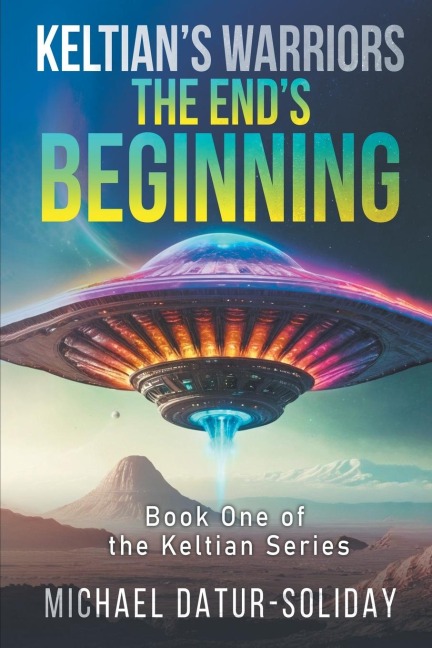 Keltians Warriors: The Ends Beginning: Book One of the Keltian Series