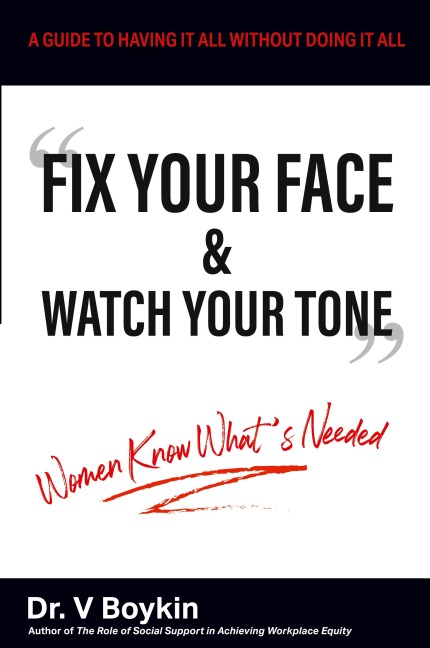 Fix Your Face and Watch Your Tone - Women Know Whats Needed: A Guide to Having It All Without Doing It All