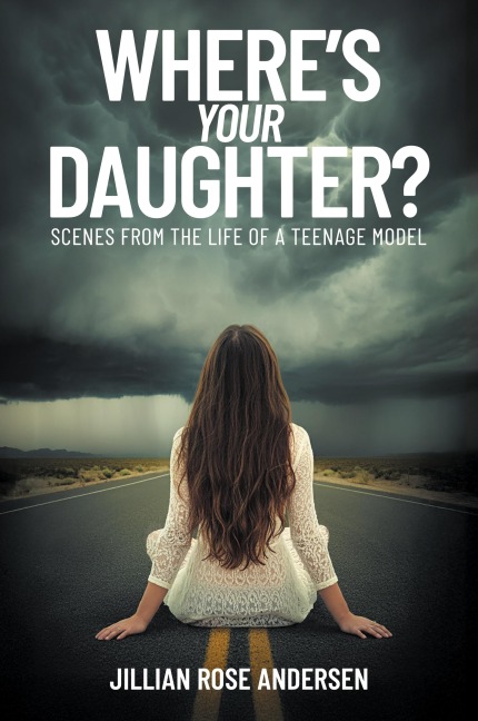 Wheres Your Daughter?: Scenes from the Life of a Teenage Model