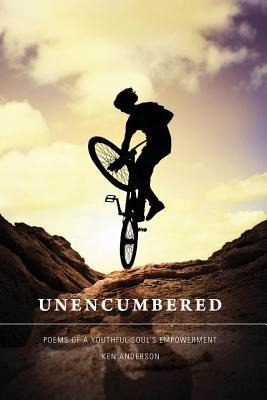 Unencumbered: Poems of a Youthful Souls Empowerment