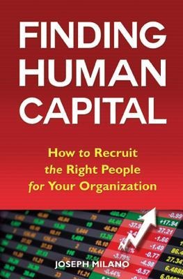 Finding Human Capital: How to Recruit the Right People for Your Organization