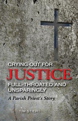 Crying Out for Justice Full-Throated and Unsparingly: A Parish Priests Story