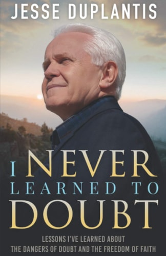 I Never Learned to Doubt Lessons I've Learned about the Dangers of Doubt and the Freedom of Faith