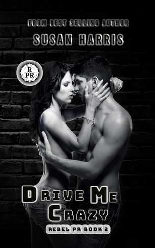 Drive Me Crazy Rebel P.R. Book 2