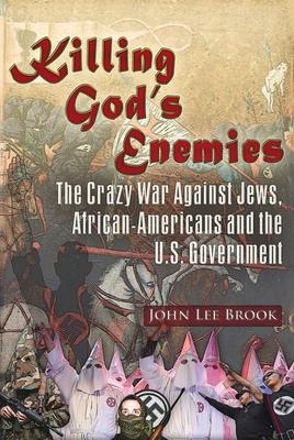 Killing Gods Enemies:: The Crazy War Against Jews, African-Americans and the U.S. Government