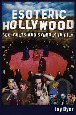 Esoteric Hollywood Sex, Cults and Symbols in Film