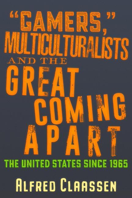 "Gamers," Multiculturalists, and the Great Coming Apart: The United States Since 1965