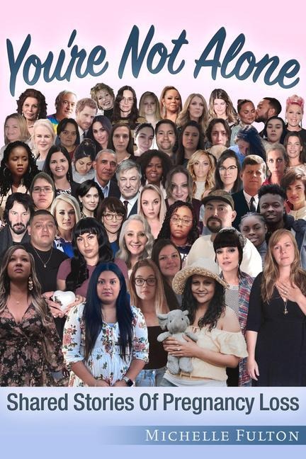 Youre Not Alone: Shared Stories of Pregnancy Loss