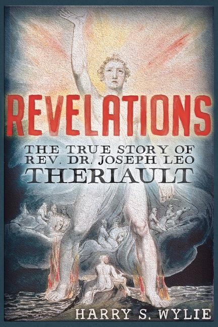 Revelations: The True Story of Rev. Dr.Joseph Leo Theriault