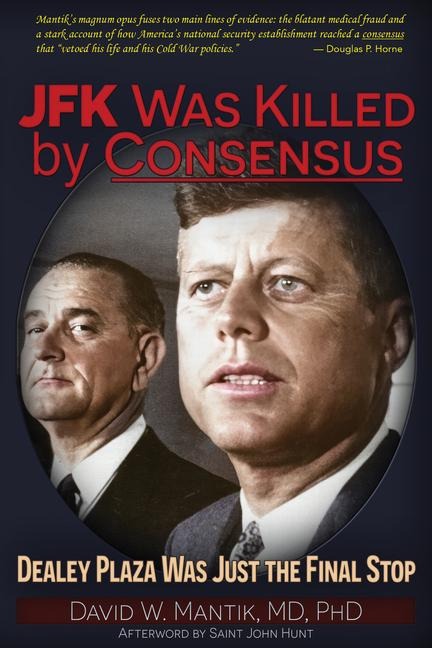 JFK Was Killed by Consensus: Dealey Plaza Was Just the Final Stop