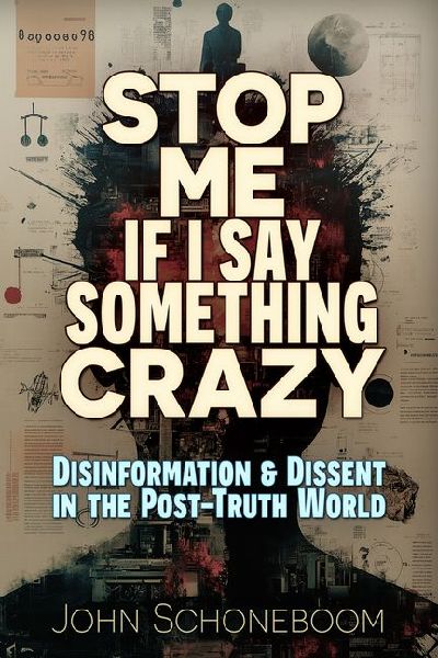 Stop Me If I Say Something Crazy: Disinformation and Dissent in the Post-Truth World