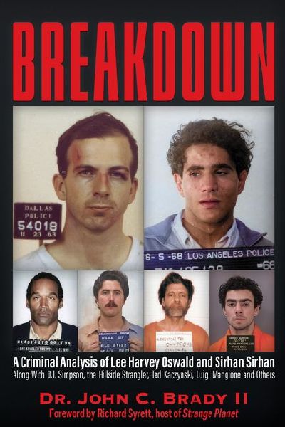 Breakdown: A Criminal Analysis of Lee Harvey Oswald and Sirhan Sirhan Along with O.J. Simpson, the Hillside Strangler, Ted Kaczynski, Luigi Mangione and Others