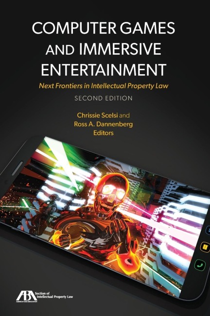 Computer Games and Immersive Entertainment: Next Frontiers in Intellectual Property Law, Second Edition