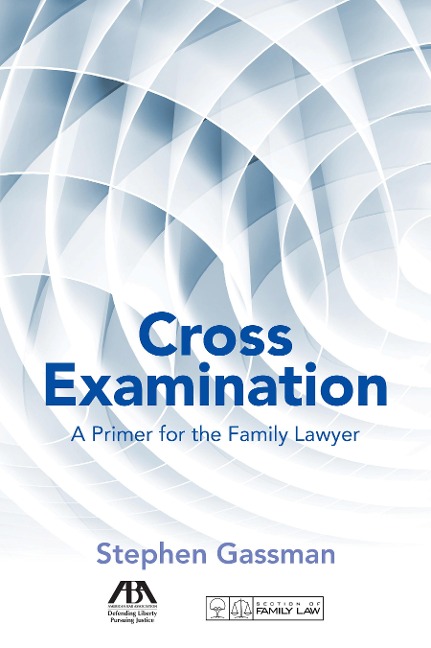 Cross Examination: A Primer for the Family Lawyer