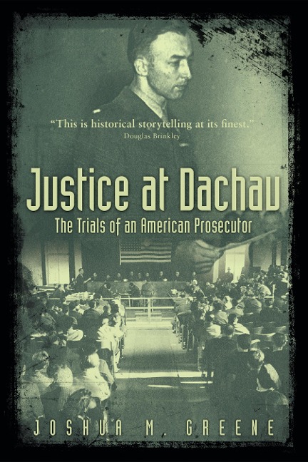 Justice at Dachau: The Trials of an American Prosecutor