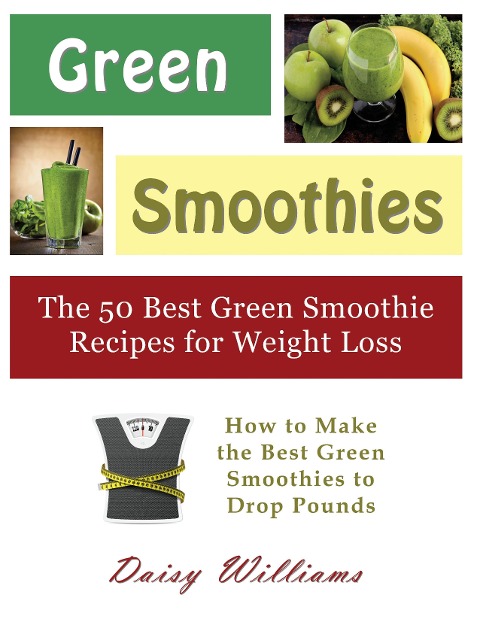 Green Smoothies: The 50 Best Green Smoothie Recipes for Weight Loss (Large Print): How to Make the Best Green Smoothies to Drop Pounds