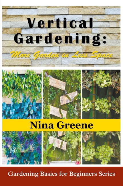 Vertical Gardening: More Garden in Less Space (Large Print): Gardening Basics for Beginners Series