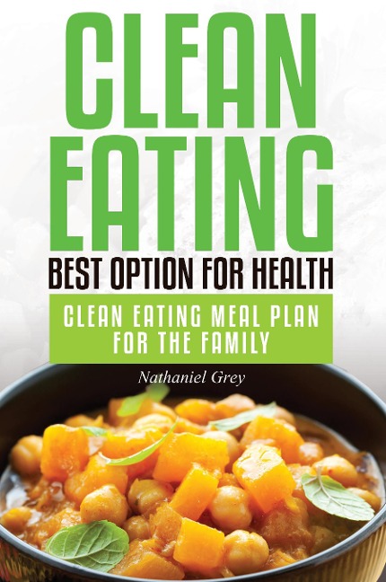 Clean Eating: Best Option for Health: Clean Eating Meal Plan for the Family